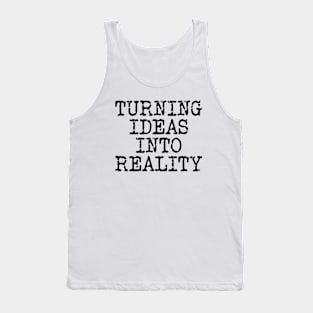 Turning Ideas Into Reality Tank Top